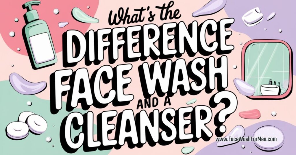 whats the difference between face wash and a cleanser
